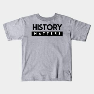 History Matters Kids T-Shirt